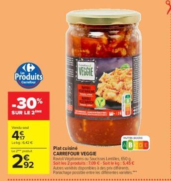 Produits  Carrefour  -30%  SUR LE 2  Vendu soul  4€  Lokg: 6,42 €  Le 2 produ  292  VEGGIE  NYOU VEGETARIENS  RAVIOU  Plat cuisiné  CARREFOUR VEGGIE  Ravioll Végétariens ou Saucisses Lentilles, 650 g 