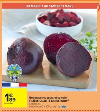 FAGRE  QUALITE  €  w80  Lesachet  DU MARDI 7 AU SAMEDI 11 MARS  Betterave rouge agroecologie FILIÈRE QUALITÉ CARREFOUR Catégorie 1.  Le sachet de 2x 500 g. sotlig 