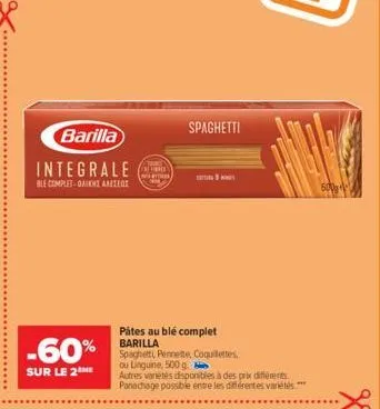 barilla  integrale  ble complet-daikhi arezege  -60%  sur le 2me  t  spaghetti  pátes au blé complet barilla  spaghetti pennette, coquillettes  ou linguine, 500 g.  autres variétés disponibles à des p