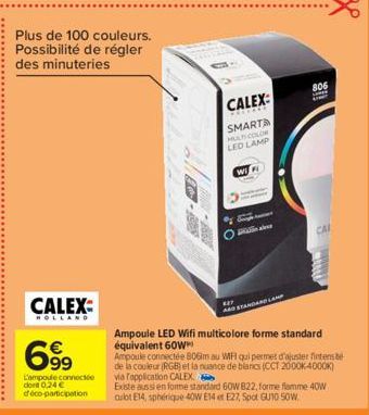 CALEX  HOLLAND  699  L'ampoule connectée dont 0,24 € d'éco-participation  Plus de 100 couleurs. Possibilité de régler des minuteries  CALEX:  SMART  MULTICOLOR LED LAMP  WiFi  Sta  alex  AND STANDARD 