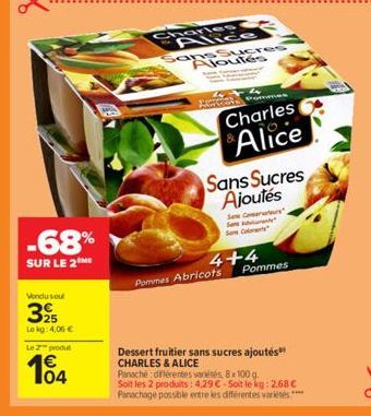 -68%  SUR LE 2  Vondu soul  325  Lokg: 4,00 €  Le produ  1€ 104  Charles  Alice  ans Sucres Aloutés  mes  Charles Alice  Sans Sucres Ajoutés  Se Conserters  Se  So Colt  4+4  Pommes Abricots  Pommes  