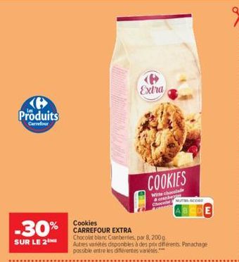 <B> Produits  Carrefour  -30%  SUR LE 2  Cookies  CARREFOUR EXTRA  Chocolat blanc Cranberries, par 8, 200g Autres variétés disponibles à des prix c possible entre les différentes varietés.***  P Extra