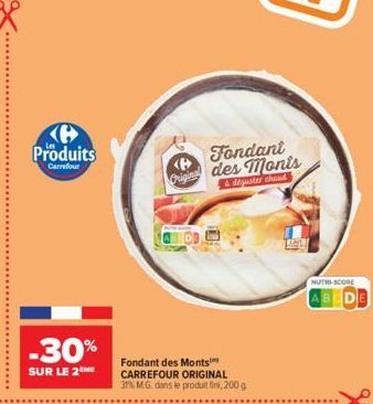 Produits  Carrefour  -30%  SUR LE 2THE  Fondant B Original des Monis  & déguster choud  Fondant des Monts CARREFOUR ORIGINAL 37% M.G. dans le produit fini, 200 g  NUTRI-SCORE 