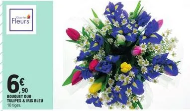 quarter  fleurs  6€  90  bouquet duo  tulipes & iris bleu  10 tiges. 