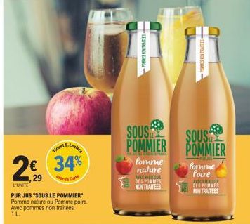 L'UNITE  28 29  AE Leclere  34%  la Carte  Ticket  PUR JUS "SOUS LE POMMIER Pomme nature ou Pomme poire.  Avec pommes non traitées. 1L  POMMES NON TRAITEES  SOUS POMMIER  Pomme nature  AVECINU DES POM