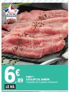 le porca français  6€  89  le kg  porc  caissette de 5 pièces minimum  