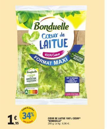 1.95  Bonduelle  Cœur de  LAITUE  FORMAT  Bonduelle SENGAGE  -  AGRICULTURE responsable  MUTH-SCORE  E.Lec  € 34%  e la Cate  100% Coeur  280  MAXI  PLASTIQUE  RECYCLE  PRETOURER SELE  LON  COEUR DE L