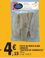 f geneville  €  ,15  mode  filets de merlu blanc surgelės "traiteur de cornouaille"  500 g le kg: 8,30 €. 