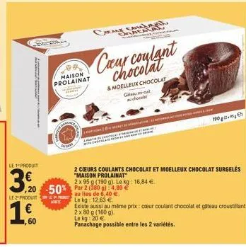 bencia  le 1 produit  3,90  le2produit  1  60  camo  maison prolainat  oracalau  chocolat  a  s  caur coulant  & moelleux chocolat  gite mit au chocolat  pea  2 x 95 g (190 g). le kg: 16,84 €  te  2 c