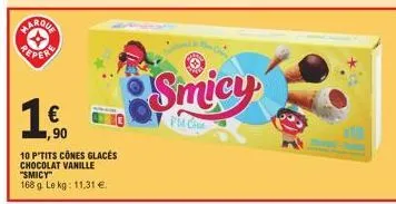 maroua  €  90  10 p'tits cônes glaces chocolat vanille "smicy"  168 g. le kg: 11,31 €  smicy  pm cine 