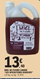 miel  de pleurs  13€0  40  miel de fleurs liquide "les apiculteurs associés" 2,8 kg. le kg: 4,79 € 