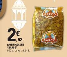2 € 62  RAISIN GOLDEN "BARCO"  500 g. Le kg: 5,24 €.  BARCO  BARCO 