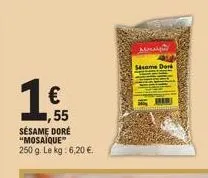 € 1,55  sésame doré "mosaique" 250 g. le kg: 6,20 €.  mana  sisame dork 