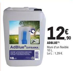 AdBlue® DIFRAMA  10Le  120  1,90  ADBLUE(¹)  Muni d'un flexible 10 L. Le L: 1,29 €. 