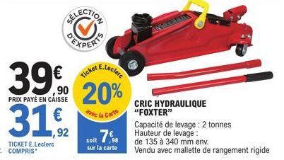 E.Leclere  Ticket  39€ ⁹0 20%  PRIX PAYÉ EN CAISSE  dvec la Carte  €  31,2  TICKET E.Leclerc  soit 78 Hauteur de levage  sur la carte  CRIC HYDRAULIQUE "FOXTER"  Capacité de levage : 2 tonnes  de 135 