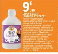 ChickA ADGE  berget fo  9€  99%90  CHICK'A AD3E "ENERGIE ET FORCE"  Aliment complémentaire dettique Chick'A AD3E est un produit hydro-miscible destiné  à améliorer la nutrition de l'animal Ce compleme