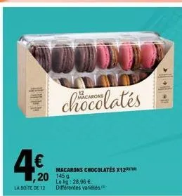 4€  vox  la boite de 12  chocolates  ,20 145  macarons chocolates x12  le kg: 28,96 € différentes variétés.  |-|-