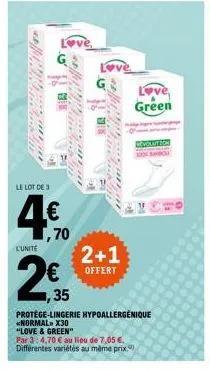 le lot de 3  42  l'unité  4.50  70  35  firfe  green  revolution  2+1  offert  protège-lingerie hypoallergénique *normal. x30  "love & green"  par 3:4,70 € au lieu de 7,05 €. différentes variétés au m