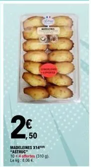 waleme hoppers  ,50  madeleines x14 "astruc" 10-4 offertes (310 g). le kg: 8,06 €. 