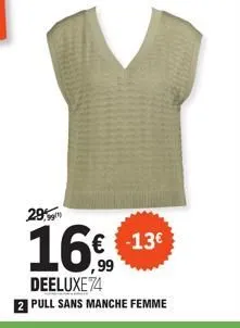 29%  16  € -13€  deeluxe74  2 pull sans manche femme 