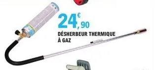 24,90  désherbeur thermique à gaz 