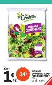 Crudettes  MILANGE GOURMAND  MAXI  25  1€ -34%  42  € -34%  MÉLANGE "LES CRUDETTES" 320 g  Le kg: 4,44 € 