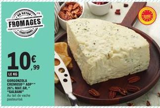 FROMAGES  10%  LE KG  GORGONZOLA CREMOSO AOP** 26% MAT.GR. "GALBANI"  Au lait de vache pasteurisé 