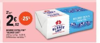 2  2€  02  BEURRE EXTRA FIN "ALSACE LAIT" 250 g Le kg: 8.08 € Différentes variétés  -25%  HER  ALSACE LAIT  BEURRE DOUX Extra Fin 