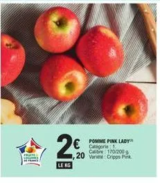 vite secmes  2€  le kg  € pomme pink lady  categorie: calibre: 170/200 g  ,20 variete: cripps pink 