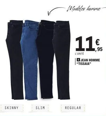 skinny  slim  modeles homme  €  ,95  l'unité  4 jean homme "tissaia"  regular  