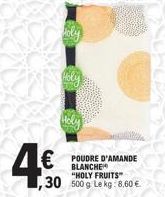 POUDRE D'AMANDE BLANCHE  "HOLY FRUITS"  30 500g Lekg:8.60 € 