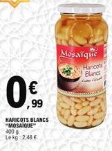 €  ,99  HARICOTS BLANCS "MOSAÏQUE 400 g Lekg: 2,48 €  Mosaique  Haricots Blancs 