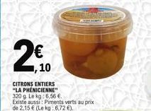 €  ,10  CITRONS ENTIERS "LA PHÉNICIENNE"  320 g. Le kg: 6,56 €.  Existe aussi: Piments verts au prix  de 2,15 € (Le kg: 6,72 €), 