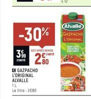 LUNITE  GAZPACHO L'ORIGINAL ALVALLE IL  Le litre: 2€80  -30%  SOIT APRES REMISE  2⁹0  2000 LA  Alvalle GAZPACHO  L'ORIGINAL  Co 