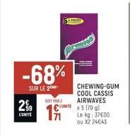 2.99  UNITE  -68%  SUR LE 2  SOIT PAR 2  CHEWING-GUM COOL CASSIS AIRWAVES x5 (70 g) Le kg: 37€00  ou X2 24€43 