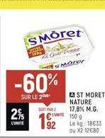 SMōret  Goi Paner Morer  PES  -60%  SUR LE 2  SOIT PAR  2% €  LUNITE  92  A ST MORET NATURE 17,8% M.G.  150 g  Le kg: 18€33 ou X2 12080 