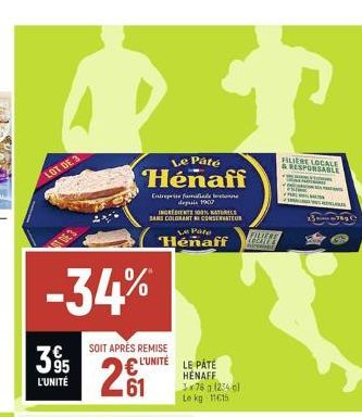 LOT DE 3  395  L'UNITÉ  Ď  -34%  Le Paté  Hénaff  Entreprise familie be depuis 1907  SOIT APRÈS REMISE  L'UNITÉ  INGREDIENTS 100% NATUREL SANS COLORANT CONSERVATEUR  .61  Pare Henaff  LE PATE  HENAFF 