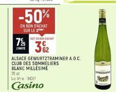 725  LUNITE  -50%  EN BON D'ACHAT SUR LE 2  SOIT EN RONDACHAT  32  ALSACE GEWURTZTRAMINER A.O.C. CLUB DES SOMMELIERS  BLANC MILLÉSIME  75 cl  Le litre 9€67  Casino 