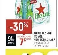 999  l'unite  -30%  mittai  heine  silver  bière blonde  soit apres remise 4% vol. 