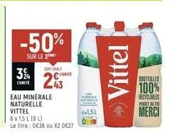 -50%  sur le 2  3%  lunite  1011 par 2 lunite  43  sture  6x1,5l  →vittel  bouteilles  100%  recyclables  penerat  merci 