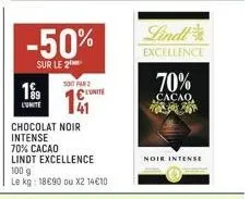 199  -50%  sur le 2  soit par  l'unite  chocolat noir intense 70% cacao  lindt excellence 100 g  le kg: 18€90 ou x2 14€10  lindt  excellence  70%  cacao  noir intense 