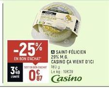 149  LUNITÉ  -25%  EN BON D'ACHAT  SOITEN BONDACH  19€39  07 Casino  SAINT-FÉLICIEN  29% M.G.  CASINO ÇA VIENT D'ICI  180 g 