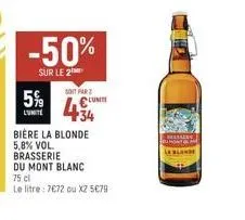 5%  lunite  -50%  sur le 2  soit par  clunite  biere la blonde 5,8 % vol. brasserie  du mont blanc  75 cl  le litre: 7€72 ou x2 5€79 
