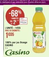 -68%  CAINITTES  L'UNITÉ : 1€55 PAR 2 JE CAGNOTTE:  1605  Casino  2⁰ Max  100% purjus Orange CASINO LL  Casino  Gesino  PR 