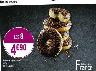 les 8  4€90  donuts chocolat 415g le kg: 11€81  fabriqué en 