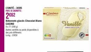L'UNITÉ : 3€85 PAR 2 JE CAGNOTTE:  2€62  Bâtonnets glacés Chocolat Blanc CASINO  4x77 (308)  Autres variétés ou poids disponibles à des prix différents Lekg: 12€50  Lauan  Casino  Hom  Vanille  K 