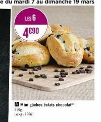 les 6 4€90  a mini gâches éclats chocolatic  360g lekg: 13661 