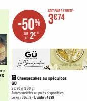 -50% 2€  GÜ La Cheesecake  C Cheesecakes au spéculoos  GÜ  2 x 80 g (160 g)  Autres variétés ou poids disponibles Le kg: 3119-L'unité: 4€99  SOIT PARZ L'UNITE  3€74  aspicit 