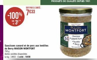 -100% 3E"  SOIT PAR 3 L'UNITÉ:  7€33  Saucisses canard et de porc aux lentilles  du Berry MAISON MONTFORT  750 g  Autres variétés disponibles  Le kg: 14665-L'unité: 10€99  maison  MONTFORT  Ban  SANIT