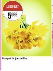 LE BOUQUET  5€99  Bouquet de joncquilles 